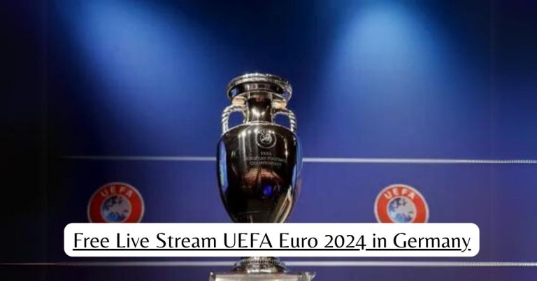 Free Live Stream UEFA Euro 2024 in Germany