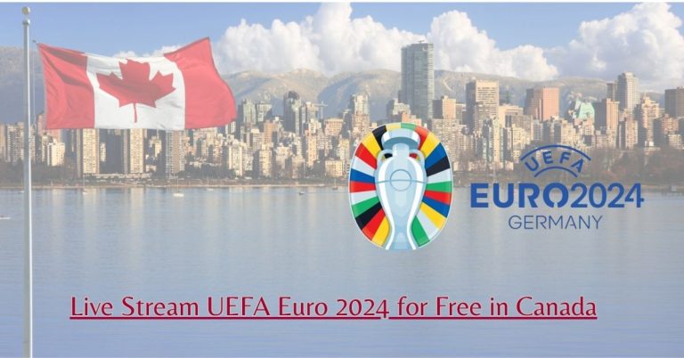 Live Stream UEFA Euro 2024 for Free in Canada